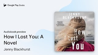 How I Lost You: A Novel by Jenny Blackhurst · Audiobook preview