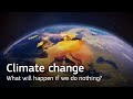 Climate change: what will happen if we do nothing?