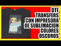 Como hacer transfer de Dtf con impresora de sublimación para colores oscuros