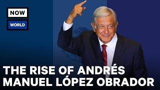 The Rise of Mexico's Andrés Manuel López Obrador