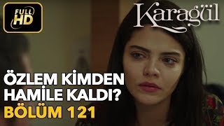 Karagül 121. Bölüm (Full HD Tek Parça)Özlem Kimden Hamile Kaldı