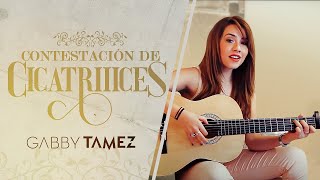 CONTESTACIÓN DE CICATRIIICES - GABBY TAMEZ (REGULO CARO)