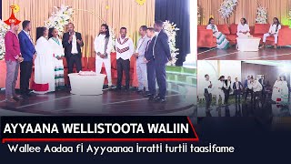 AYYAANA WELLISTOOTA WALIINWallee Aadaa fi Ayyaanaa irratti turtii taasifame