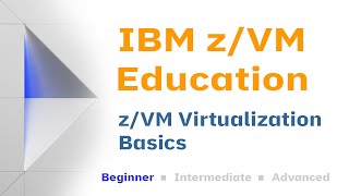 z/VM Education: z/VM 101 - Virtualization Basics