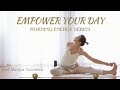 Empower Your Day | Morning Energy Series