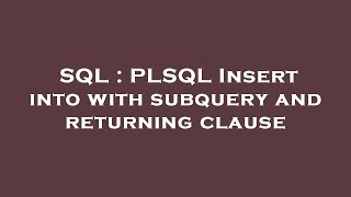 SQL : PLSQL Insert into with subquery and returning clause