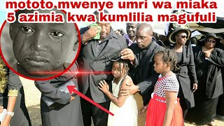 MTOTO MWENYE UMRI WA MIAKA 5 AZIMIA KWA KUMLILIA MAGUFULI 🔴LIVE