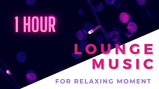 Lounge Music For Relaxing Moment 1 |  Best Mix Chillout Sound