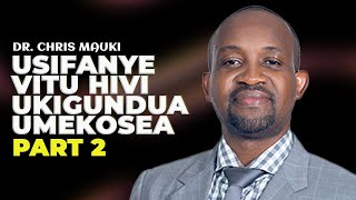 Dr. Chris Mauki : Usifanye vitu hivi ukigundua umekosea part 2