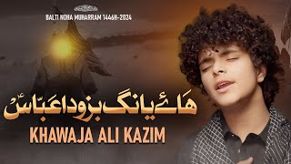 HAI ABBAS (a.s)🏴 || BALTI NOHA || KHAWAJA ALI KAZIM || MUHARRAM 1446-2024 ||