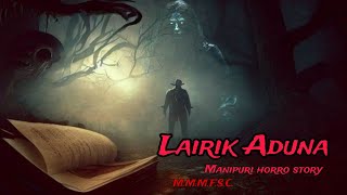 Lairik Aduna || Manipuri Horror Story || Makhal Mathel Manipur Full Story Collection