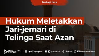 Hukum Meletakkan Jari-jemari di Telinga Saat Azan - K.H. Ahmad Zainuddin Al Banjary