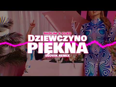 SKOLIM & CLEO - Dziewczyno Piękna (LUDVIK REMIX) - YouTube