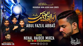 Abul Fazlil Abbas (a.s.) | Nehal Haider Mirza Nohay 2022 (1444) | Hazrat Abbas (a.s.) Noha