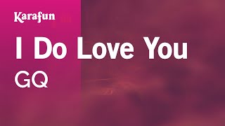 I Do Love You - GQ | Karaoke Version | KaraFun