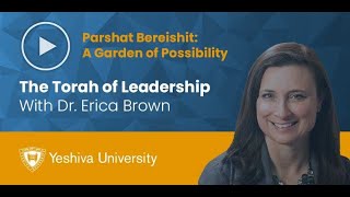 The Torah of Leadership - Parshat Bereishit - A Garden of Possibility