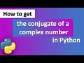 How to get the conjugate of a complex number in Python