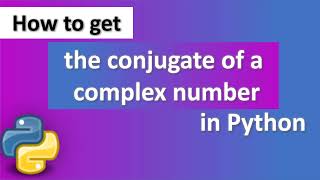 How to get the conjugate of a complex number in Python