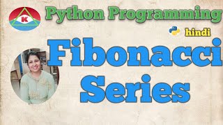 @16 PYTHON PROGRAMMING- FIBONACCI SERIES WITH FOR AND WHILE LOOP | Hindi