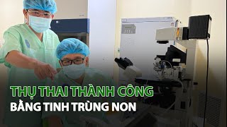 Thụ Thai thành công bằng Tinh Trùng Non| VTC14