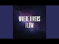 where rivers flow