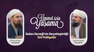 Sultan Derneği'nin Gerçekleştirdiği İlmi Fâaliyetler | Ümmet İçin Yaşama Programı 144. Bölüm