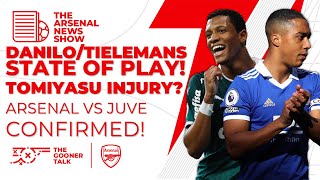 The Arsenal News Show EP235: Tielemans & Danilo Transfers, Tomiyasu Injury, Juventus Friendly