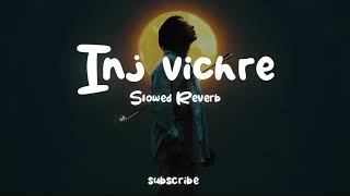 Inj vichre (Slowed Reverb) - Nusrat fateh ali khan sad song lofi || instagram Trending