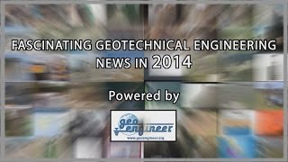 FASCINATING GEOTECHNICAL ENGINEERING NEWS IN 2014
