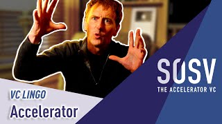 Accelerator | VC Lingo | SOSV - The Accelerator VC