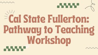 Cal State Fullerton: Pathway to Teaching Workshop