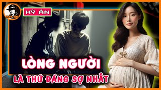 Kỳ Án Trung Quốc - Lòng Người Là 1 Thứ Đáng Sợ | Kết Án