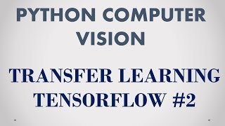 Python Computer Vision -- Transfer Learning With Tensorflow #2