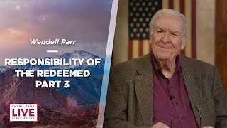 Responsibility of the Redeemed, Part 3 - Wendell Parr - CDLBS for March 4, 2022