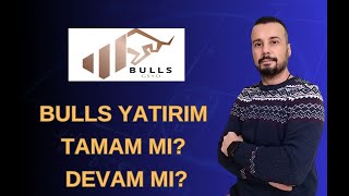 BULLS YATIRIM TAMAM MI? DEVAM MI?