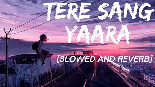 Tere Sang Yaara [Slowed and Reverb] | Atif Aslam | Rustom | Lofi Music