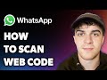 How to Scan Whatsapp Web Code  (Full 2024 Guide)