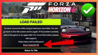 Fix Forza Horizon 6 Load Failed Error Code E:0-19