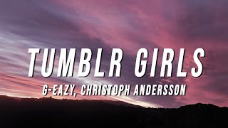 G-Eazy - Tumblr Girls (Lyrics) ft. Christoph Andersson