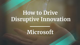 How to Drive Disruptive Innovation by Microsoft Sr PM