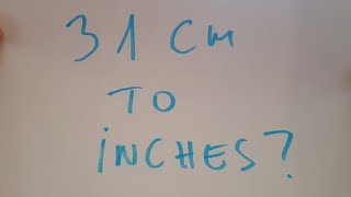 31 cm to inches?