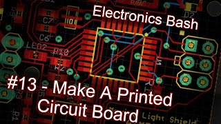 Electronics Bash - #13 - Creating a Printed CircuitBoard