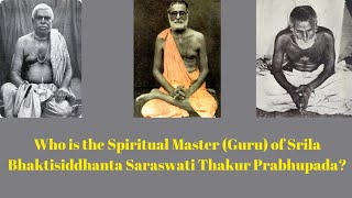 Who is the Spiritual Master (Guru) of Srila Bhaktisiddhanta Saraswati Thakur Prabhupada?