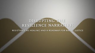 Disrupting the Resilience Narrative: Resistance as Healing and a Roadmap for Racial Justice