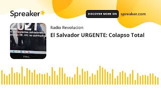 El Salvador URGENTE: Colapso Total