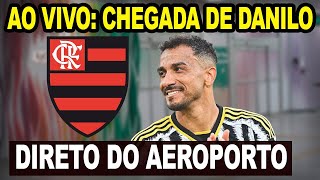 CHEGADA AO VIVO DO DANILO NOVO REFORÇO DO FLAMENGO - DIRETO DO AEROPORTO DO GALEÃO