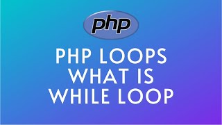 #18 PHP Tutorial For Beginners | PHP Loops | What is While Loop