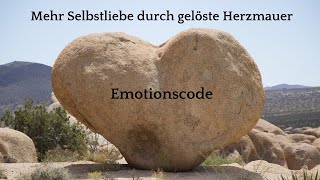 Mehr Selbstfürsorge und Selbstliebe durch den Emotionscode und die gelöste Herzmauer