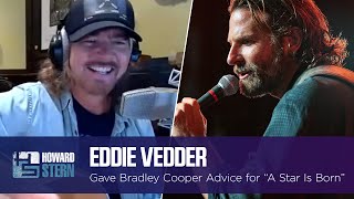 Eddie Vedder Gave Bradley Cooper Advice for “A Star Is Born”