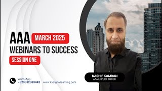 Session 1: AAA March 2025 webinar to success by Kashif Kamran